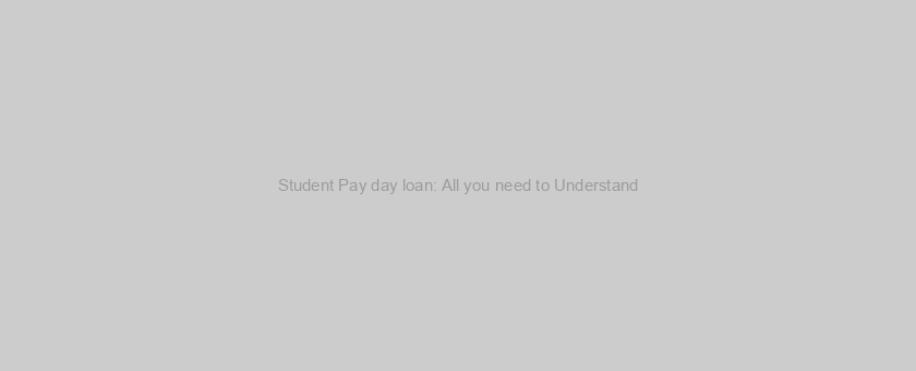 Student Pay day loan: All you need to Understand
